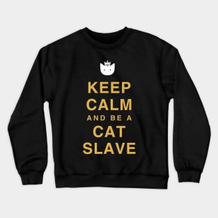 Keep calm and be a cat slave Crewneck Sweatshirt